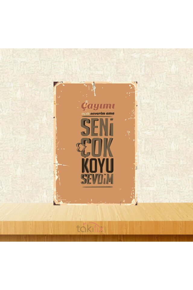 Çayımı Açık Severim Ama Seni Çok Koyu Sevdim 20x30 Cm Retro Ahşap Tablo