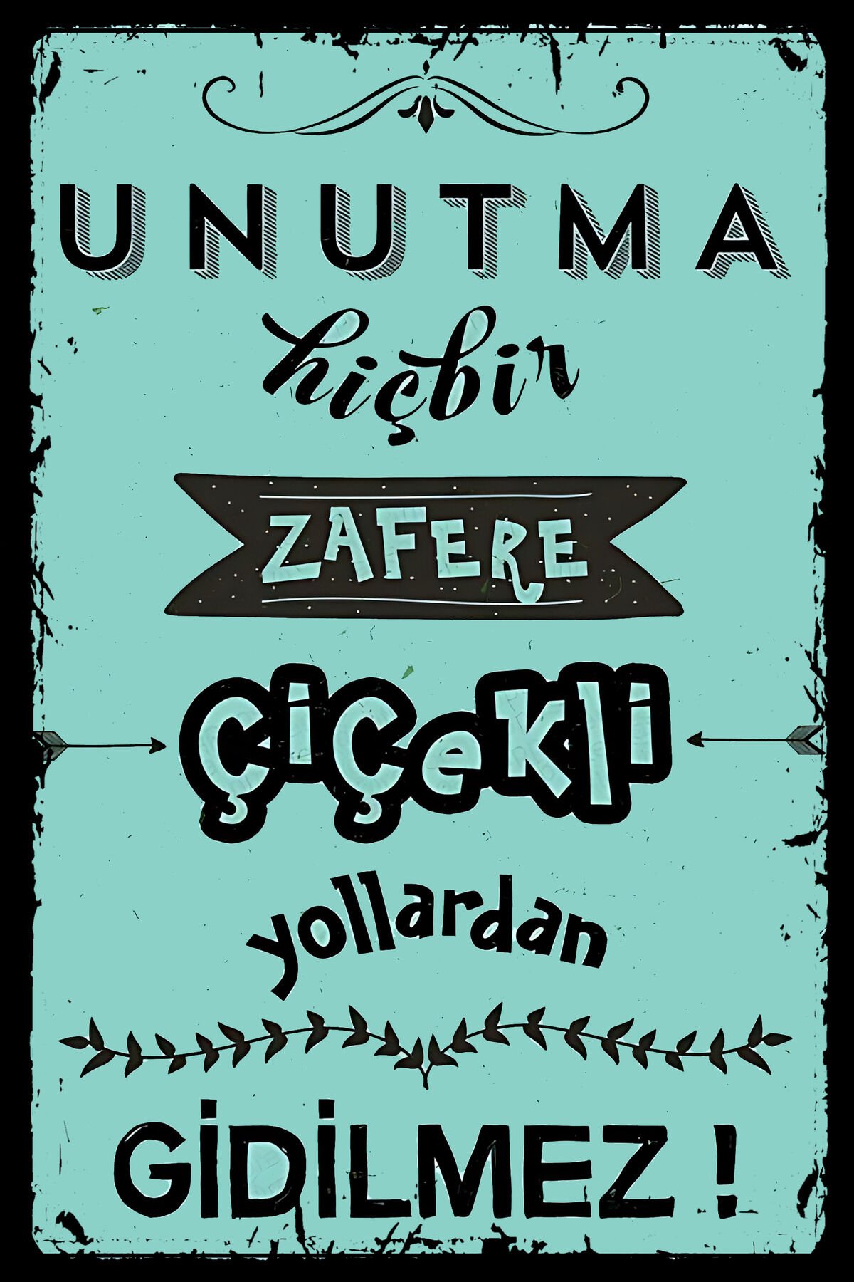 Unutma hiç bir zafere çiçekli yollardan gidilmez Retro Ahşap Poster Tablo