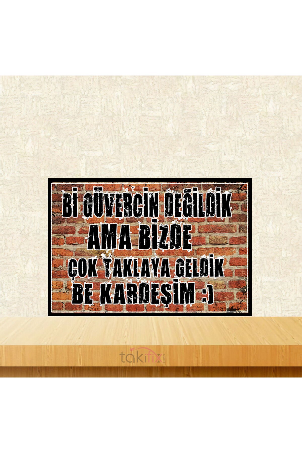 Çok Taklaya Geldik Be Kardeşim 20x30 Cm Retro Ahşap Tablo