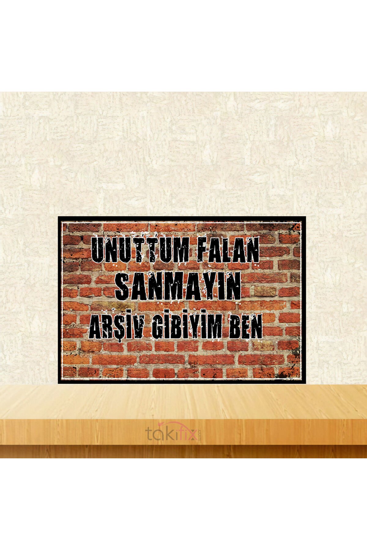 Unuttum Falan Sanmayın Arşiv Gibiyim Ben 20x30 Cm Retro Ahşap Tablo