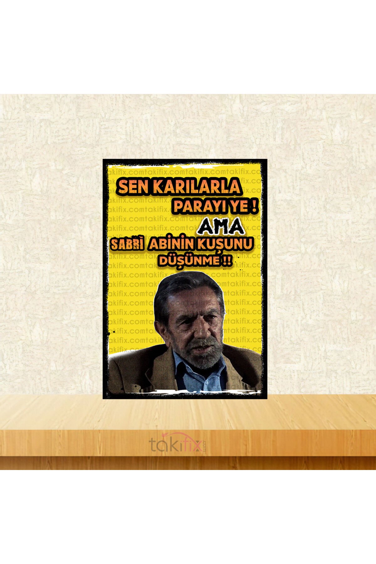 Sen Karılarla Parayı Ye Ama Sabri Abinin Kuşunu Düşünme Kolpaçino Repliği 20x30 Cm Retro Ahşap Tablo