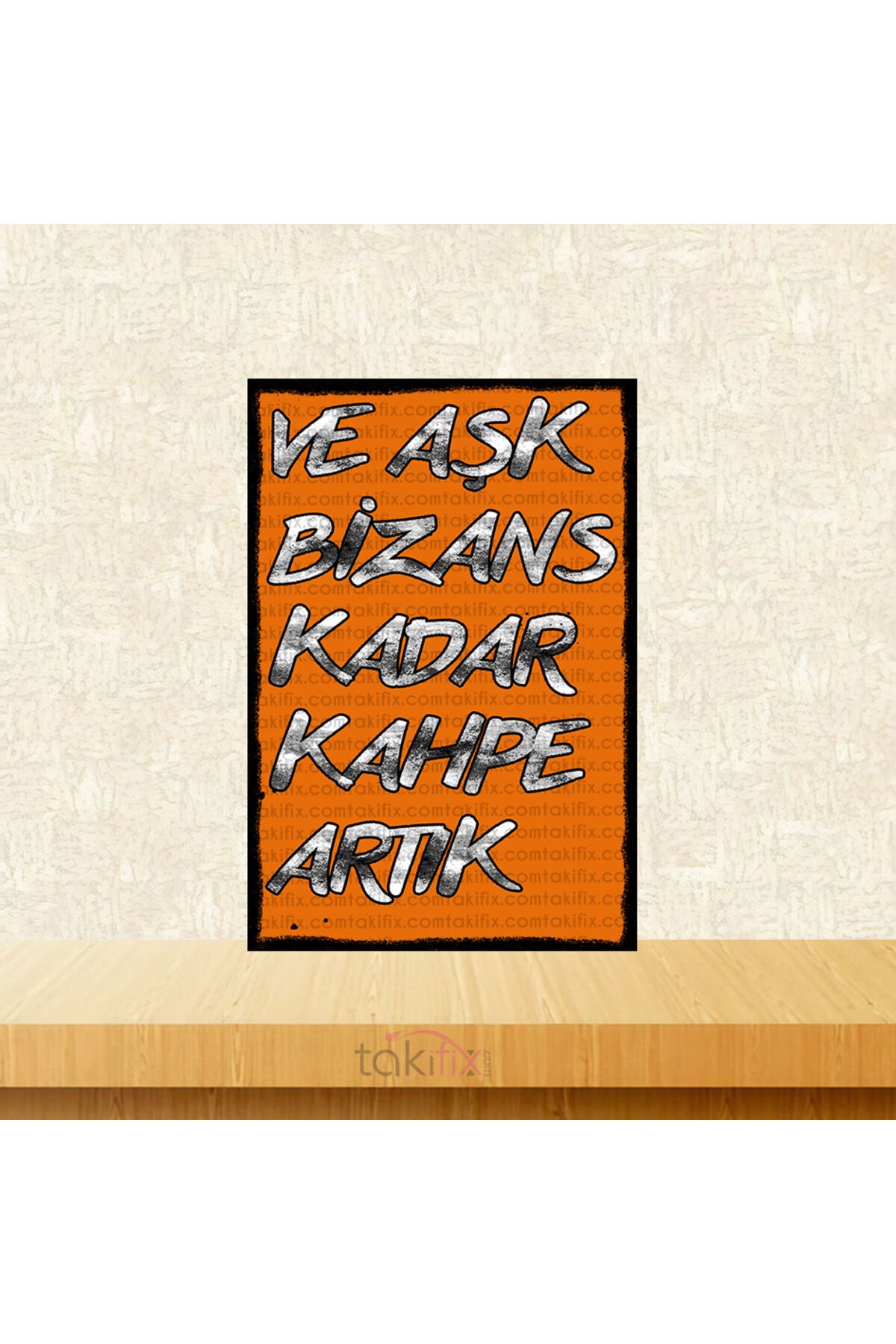 Ve Aşk Bizans Kadar Kahpe Artık 20x30 Cm Retro Ahşap Poster