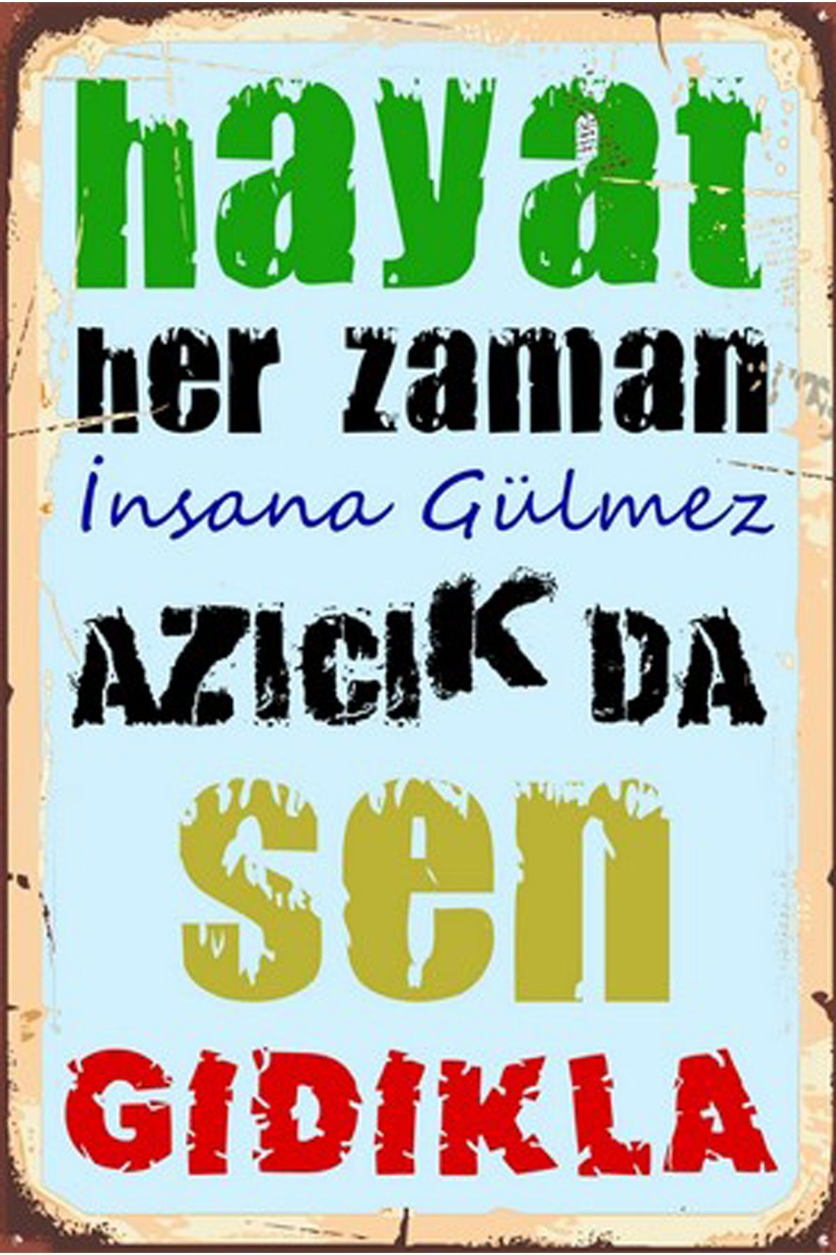 Hayat Her Zaman Insana Gülmez Azıcıkta Sen Gıdıkla Yazılı Retro Ahşap Poster