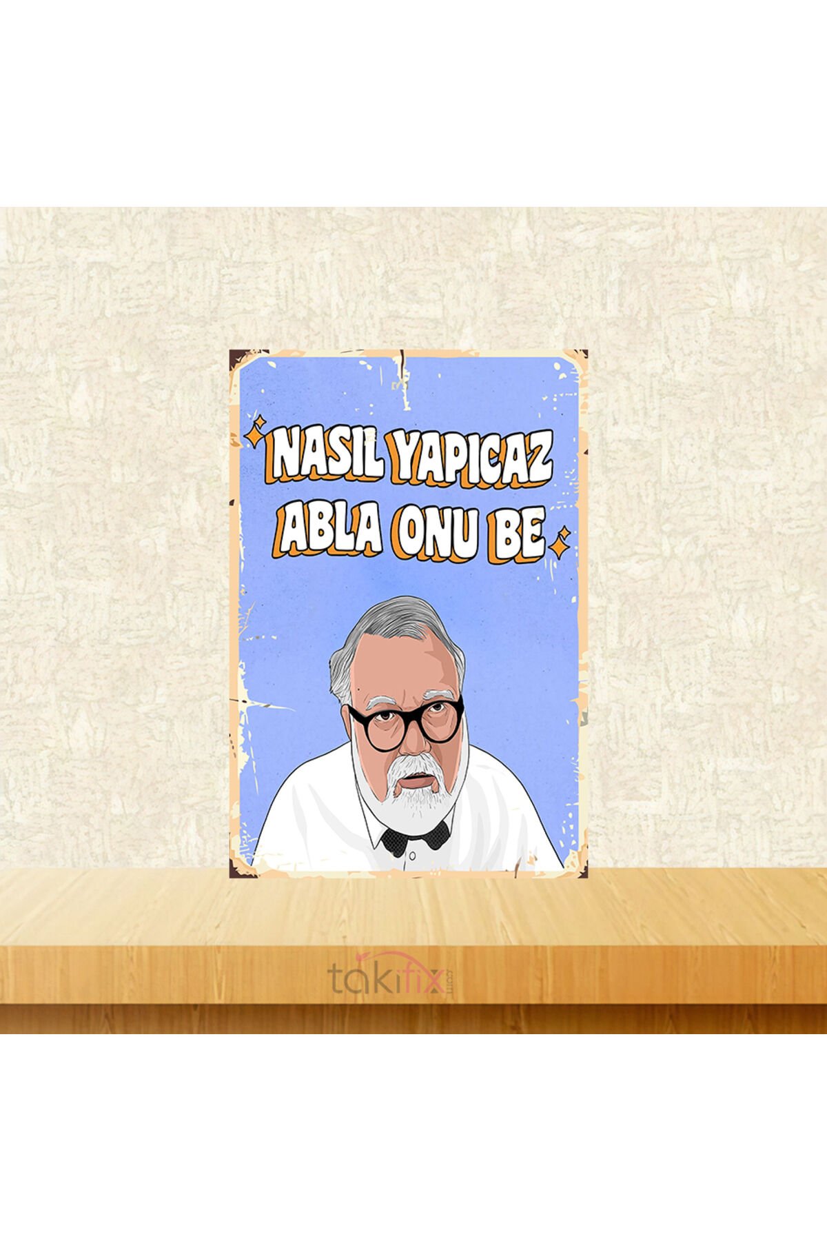 Nasıl Yapıcaz Abla Onu Be Celal Şengör 20x30 Cm Retro Ahşap Tablo