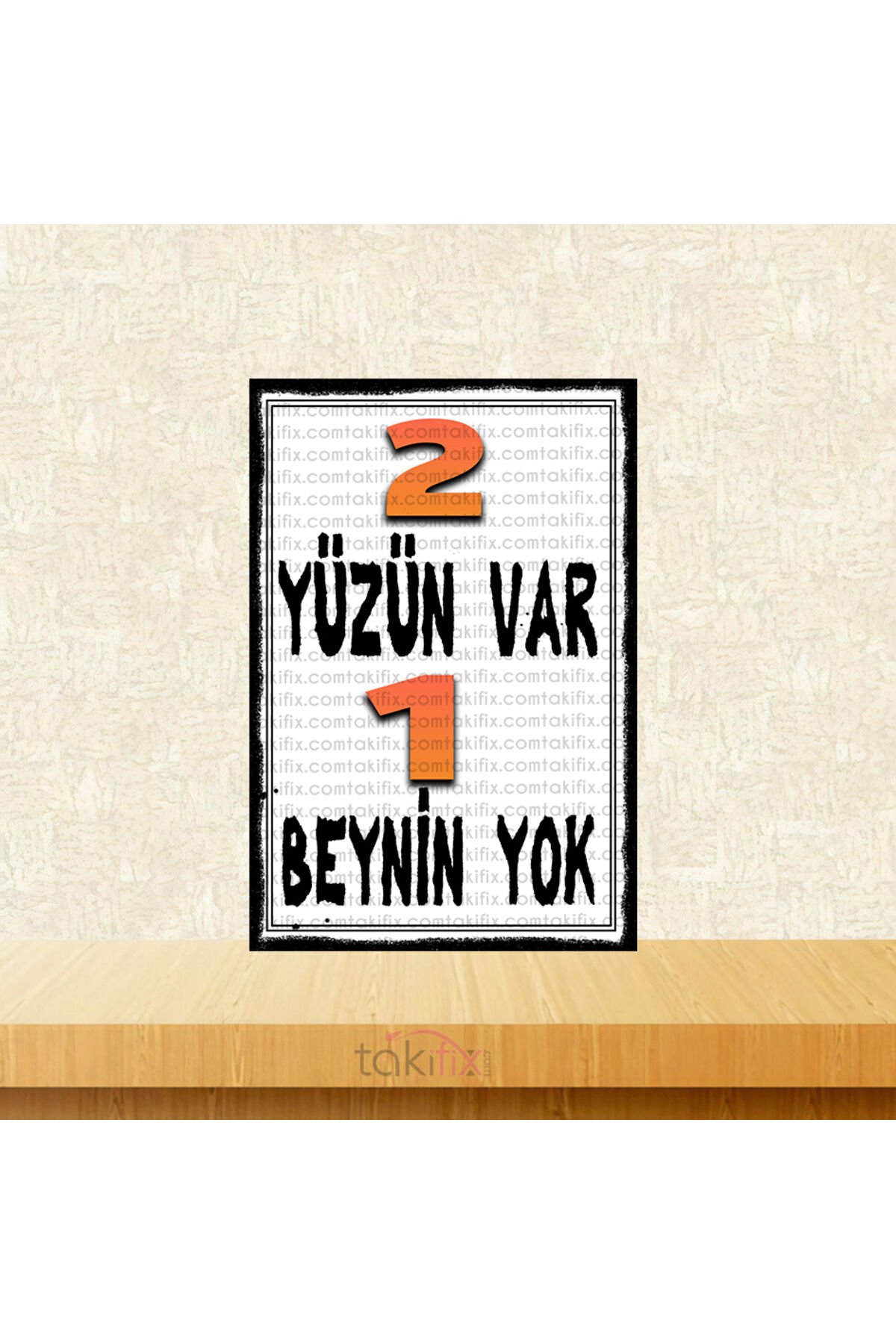 2 Yüzün Var 1 Beynin Yok 20x30 Cm Retro Ahşap Tablo