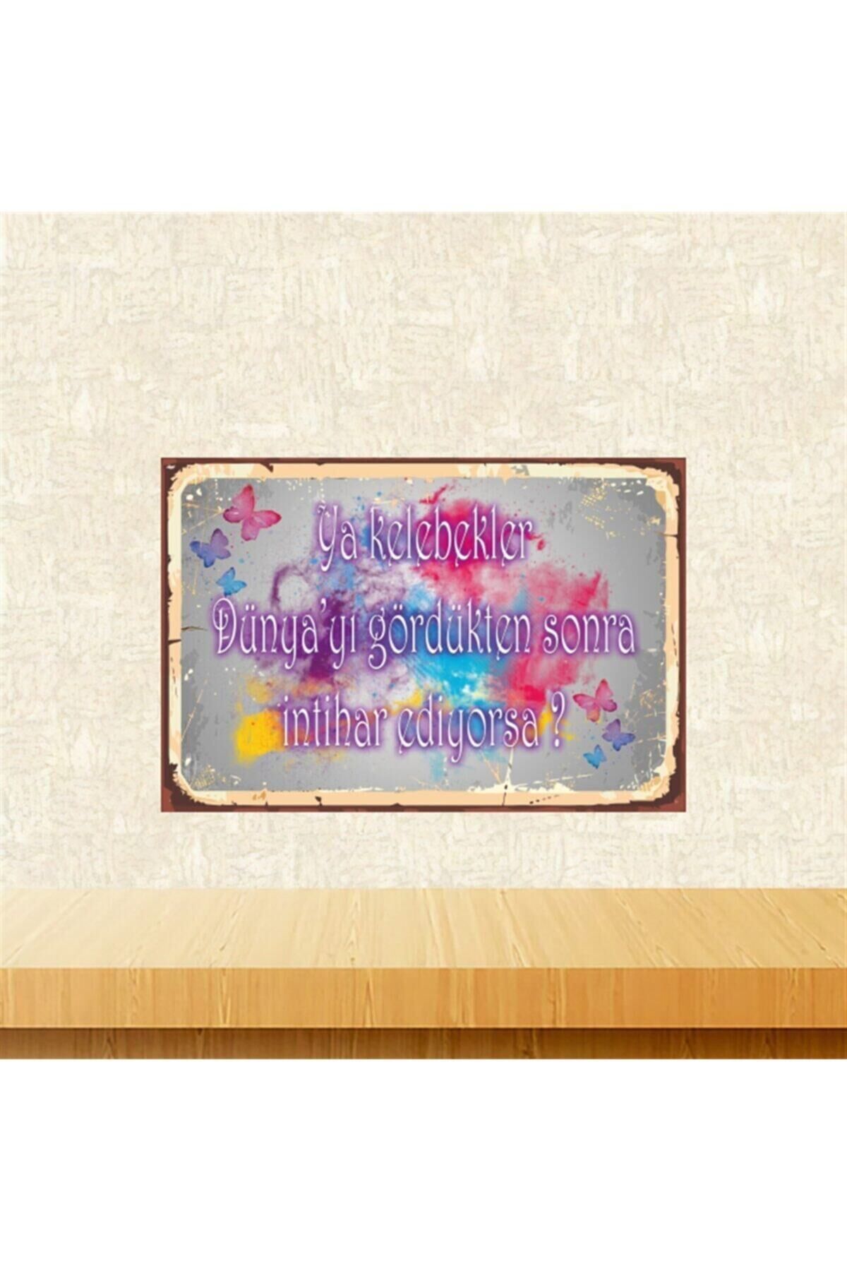 Ya Kelebekler Dünyayı Gördükten Sonra Intihar Ediyorsa 20-30 Cm Retro Ahşap Tablo Tkfx5462