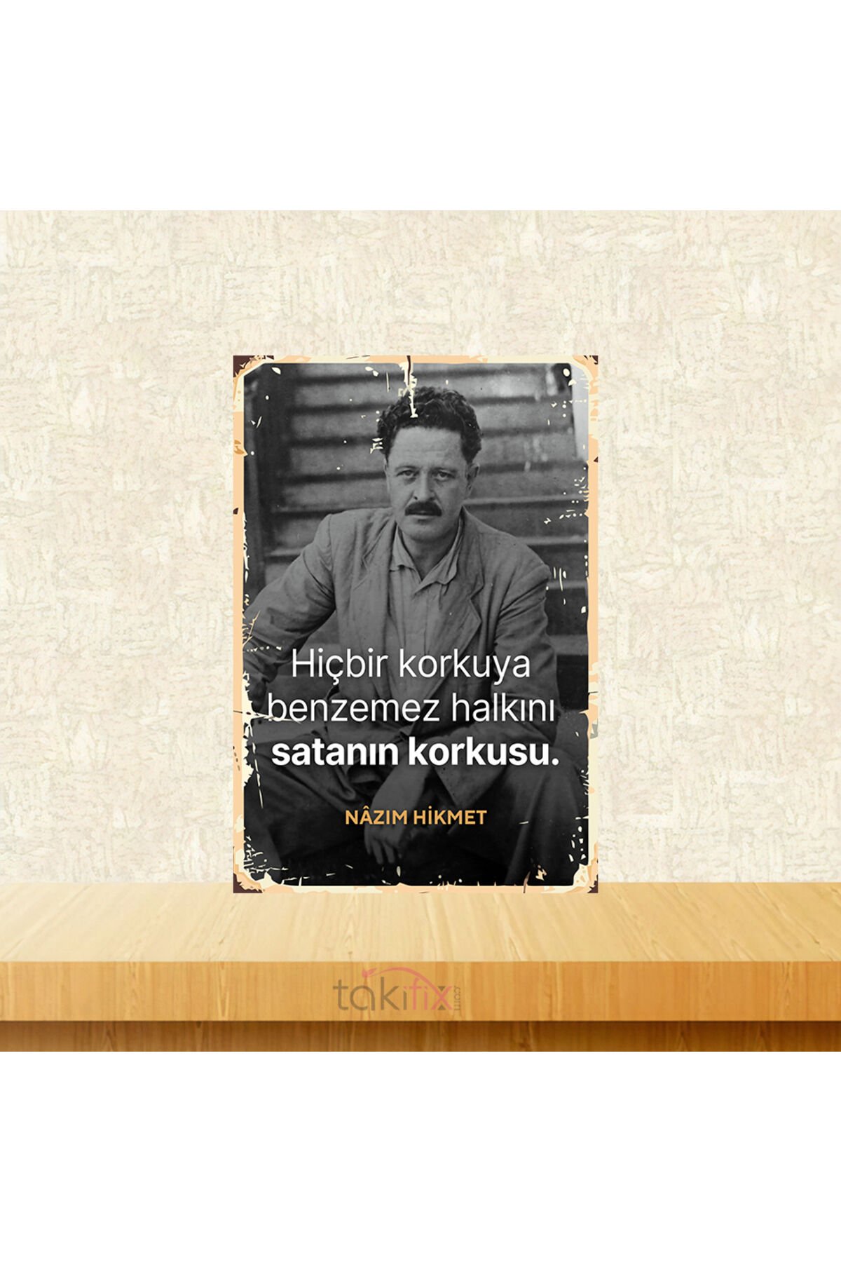 Hiç Bir Korkuya Benzemez Nazım Hikmet 20x30 Cm Retro Ahşap Tablo
