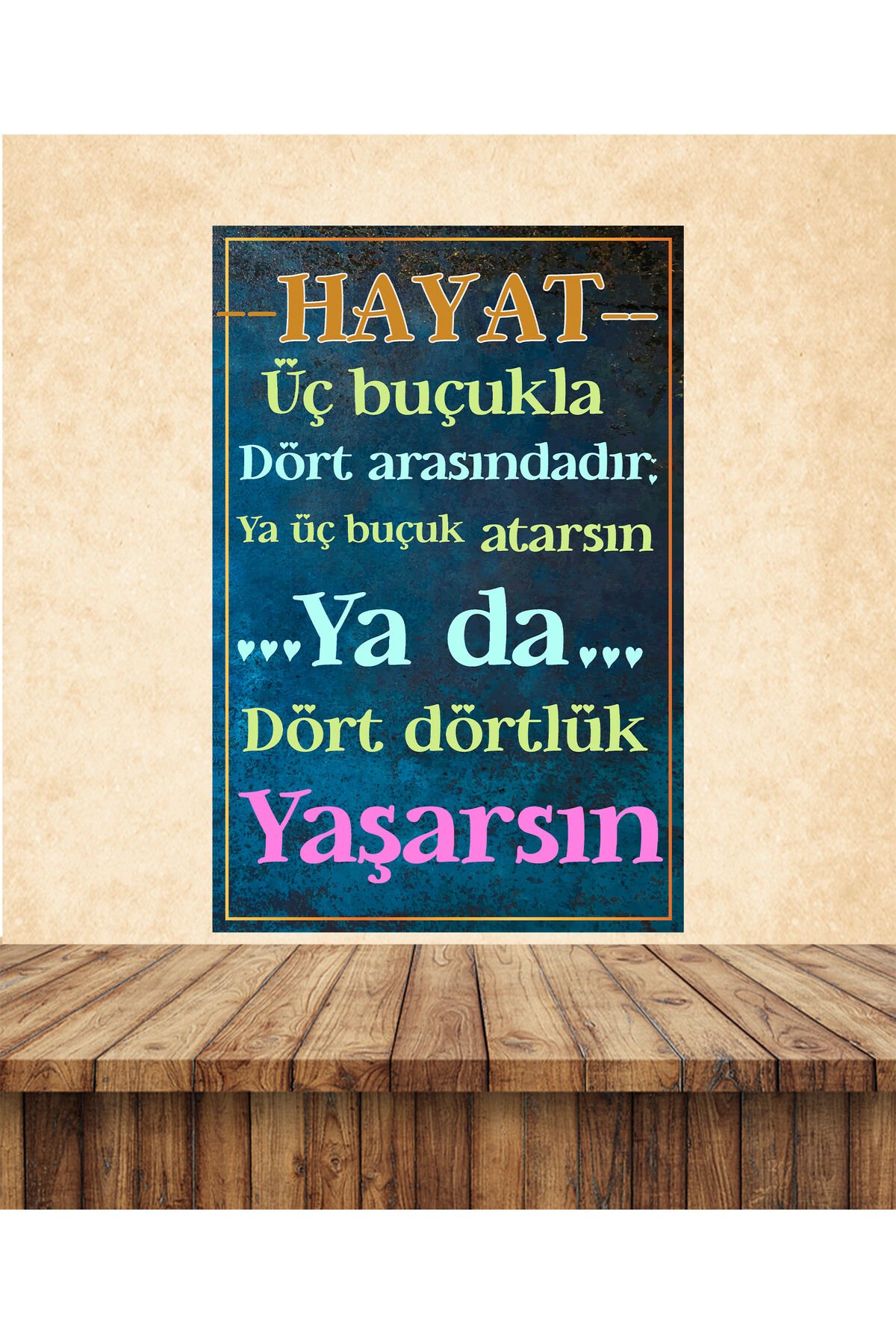 Hayat üç buçukla dört arasındadır Temalı 20 x 30 CM MDF Duvar Tablosu 01