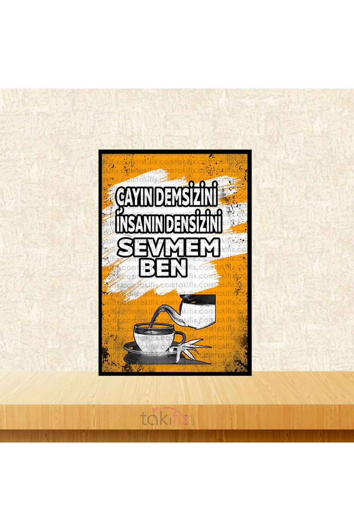 Çayın Demsizini İnsanın Densizini Sevmem Ben 20x30 Cm Retro Ahşap Poster