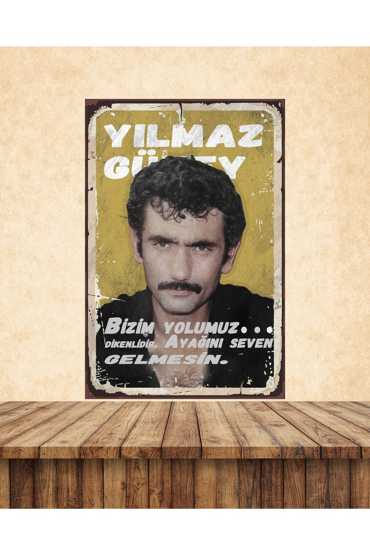 Yılmaz Güney Bizim Yolumuz Dikenlidir Sözler Temalı 20 x 30 CM MDF Duvar Tablosu 06