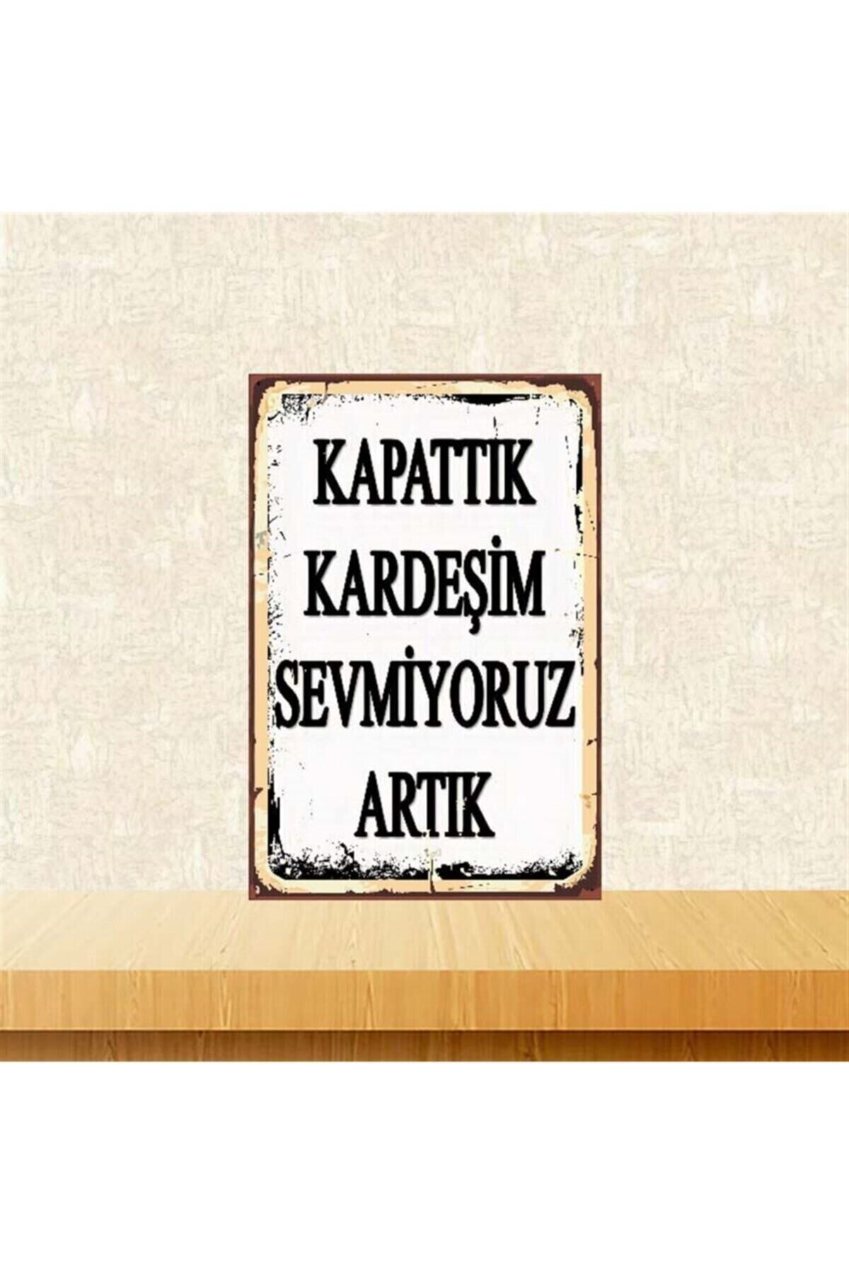 Kapattık Kardeşim Sevmiyoruz Artık Retro Ahşap Poster 20x30 cm
