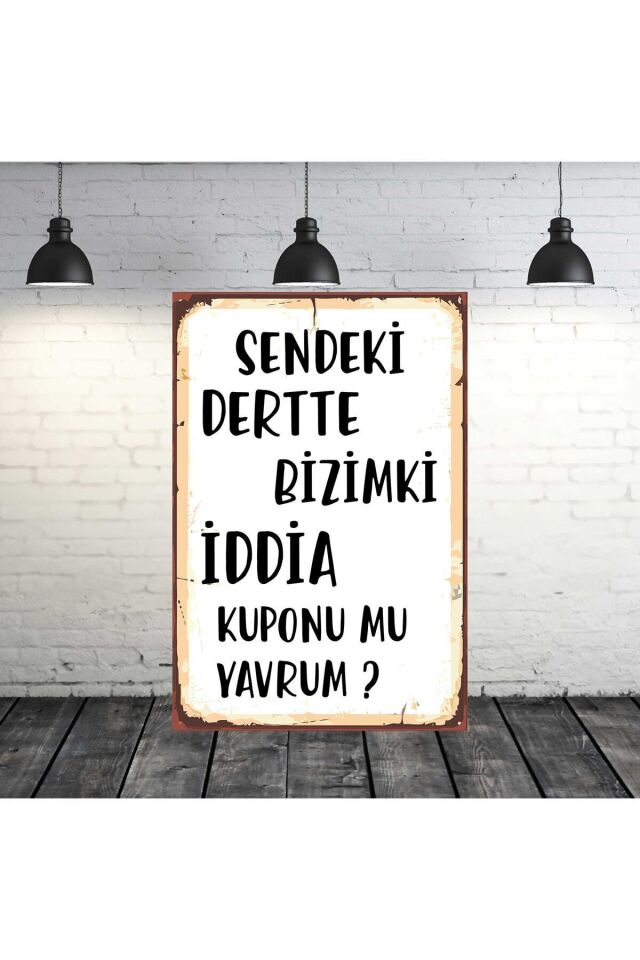 Sendeki Dertte Bizimki Iddia Kuponu Mu Yazılı 20x30 Cm Retro Ahşap Tablo