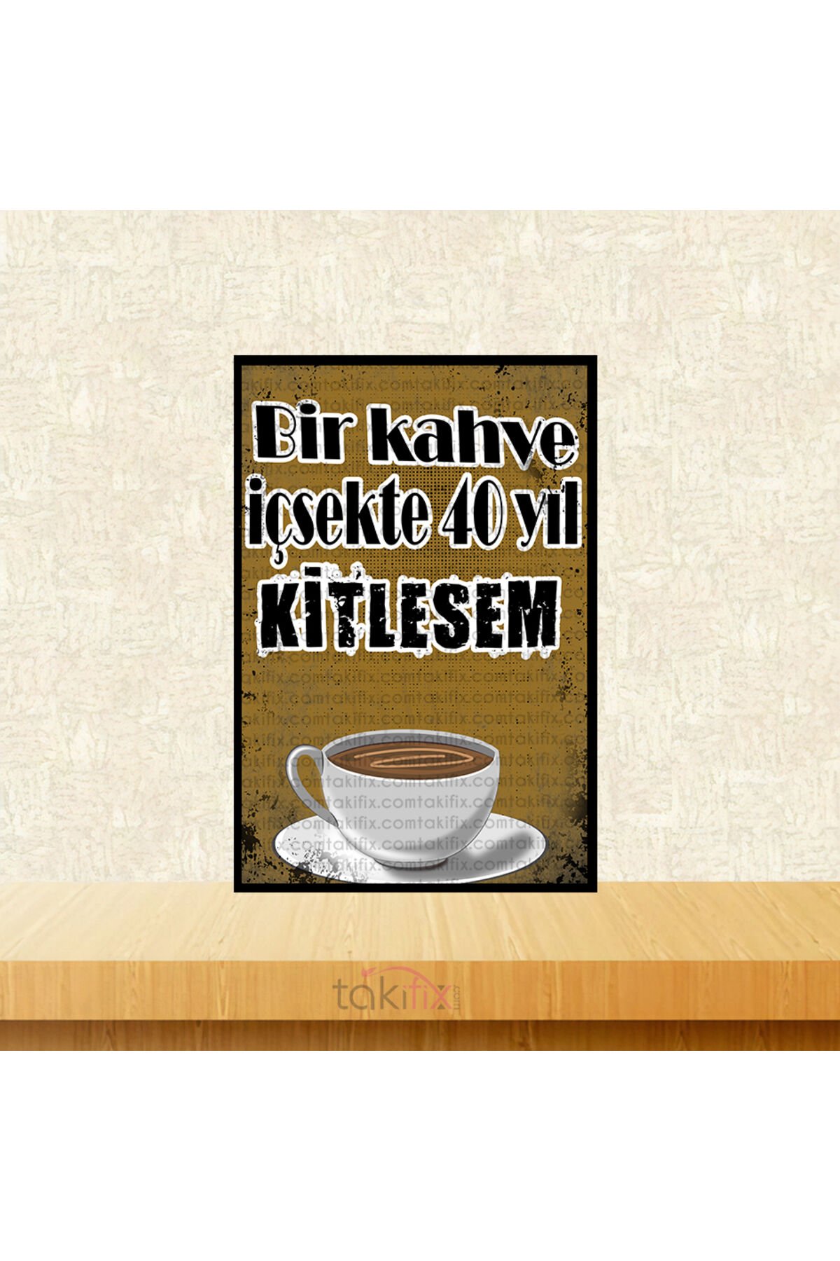 Bir Kahve İçsekte 40 Yıl Kitlesem 20x30 Cm Retro Ahşap Tablo