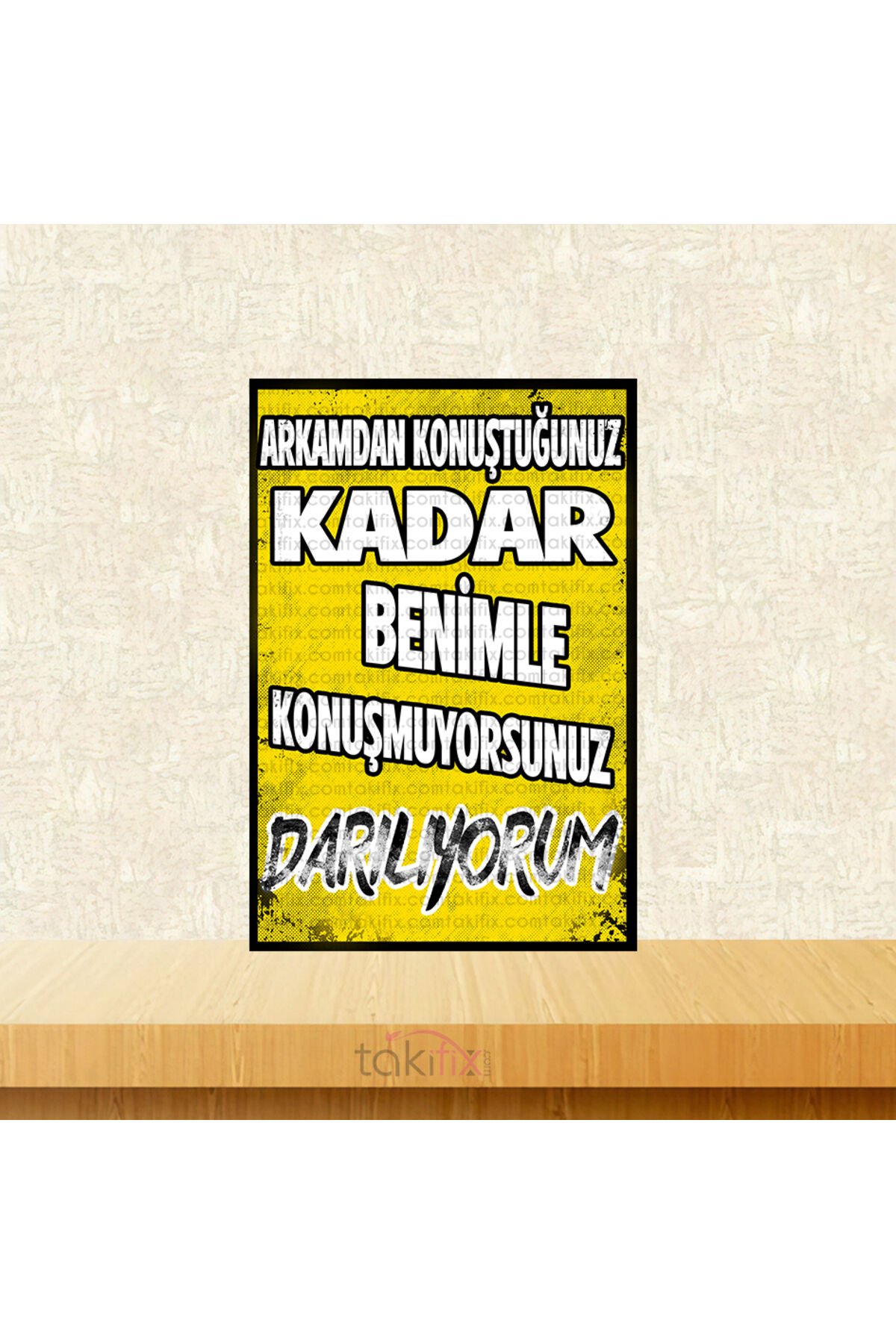 Arkamdan Konuştuğunuz Kadar Benimle Konuşmuyorsunuz 20x30 Cm Retro Ahşap Tablo