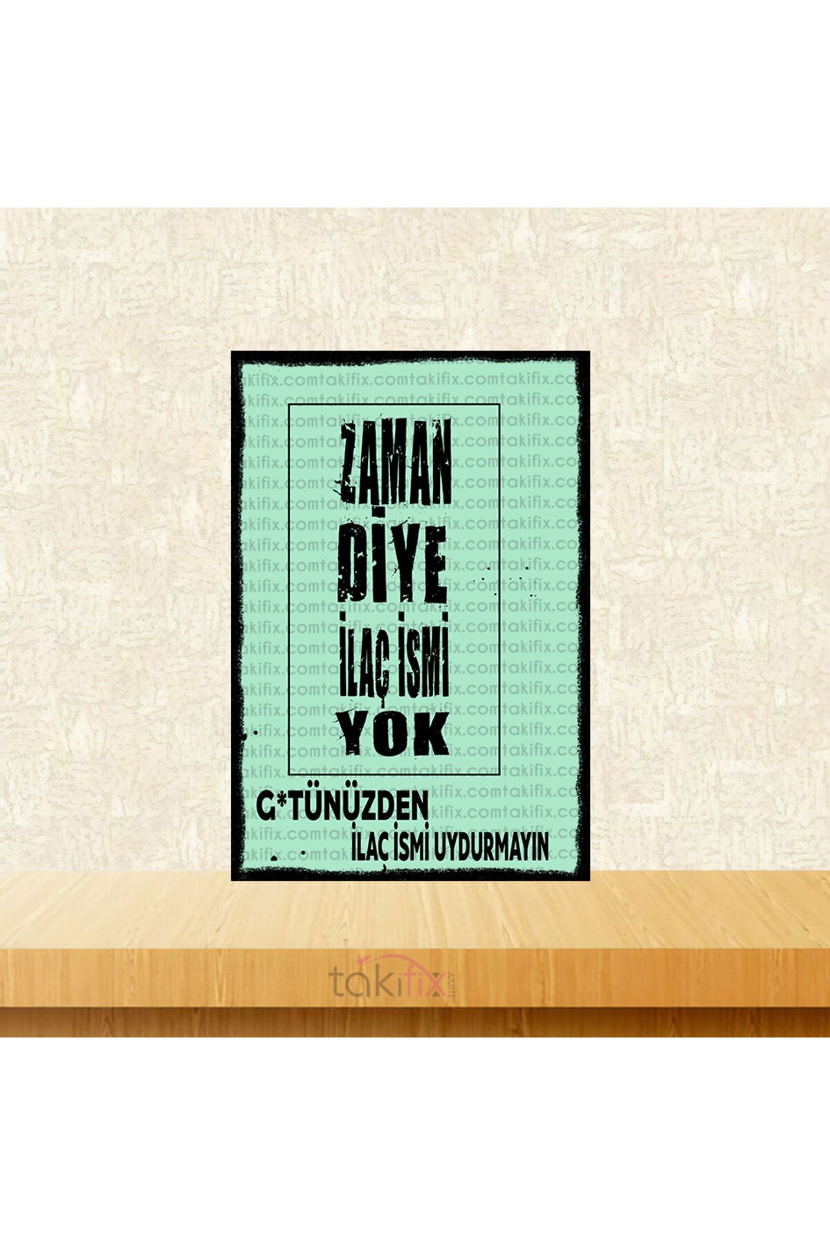Zaman Diye İlaç İsmi Yok G*tünüzden İlaç İsmi Uydurmayın 20x30 Cm Retro Ahşap Poster