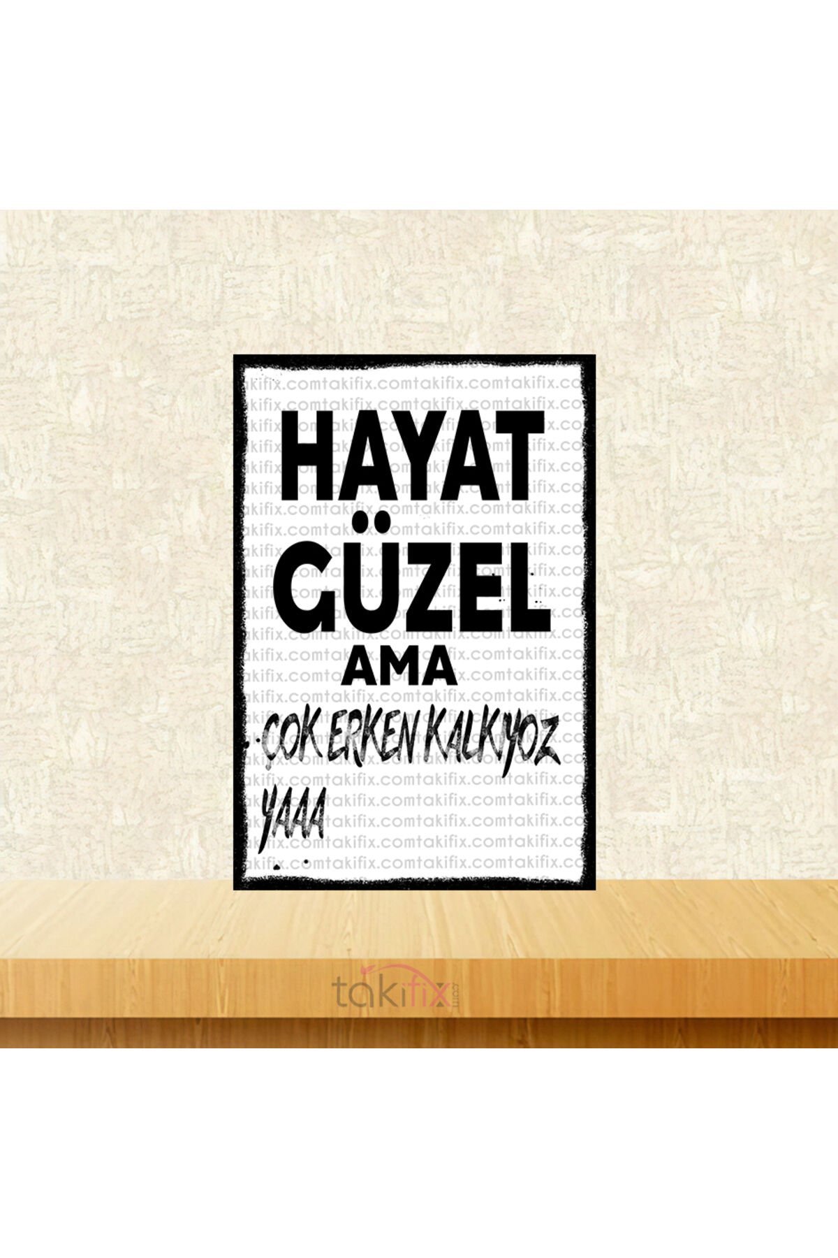 Hayat Güzel Ama Çok Erken Kalkıyoz Yaa 20x30 Cm Retro Ahşap Poster