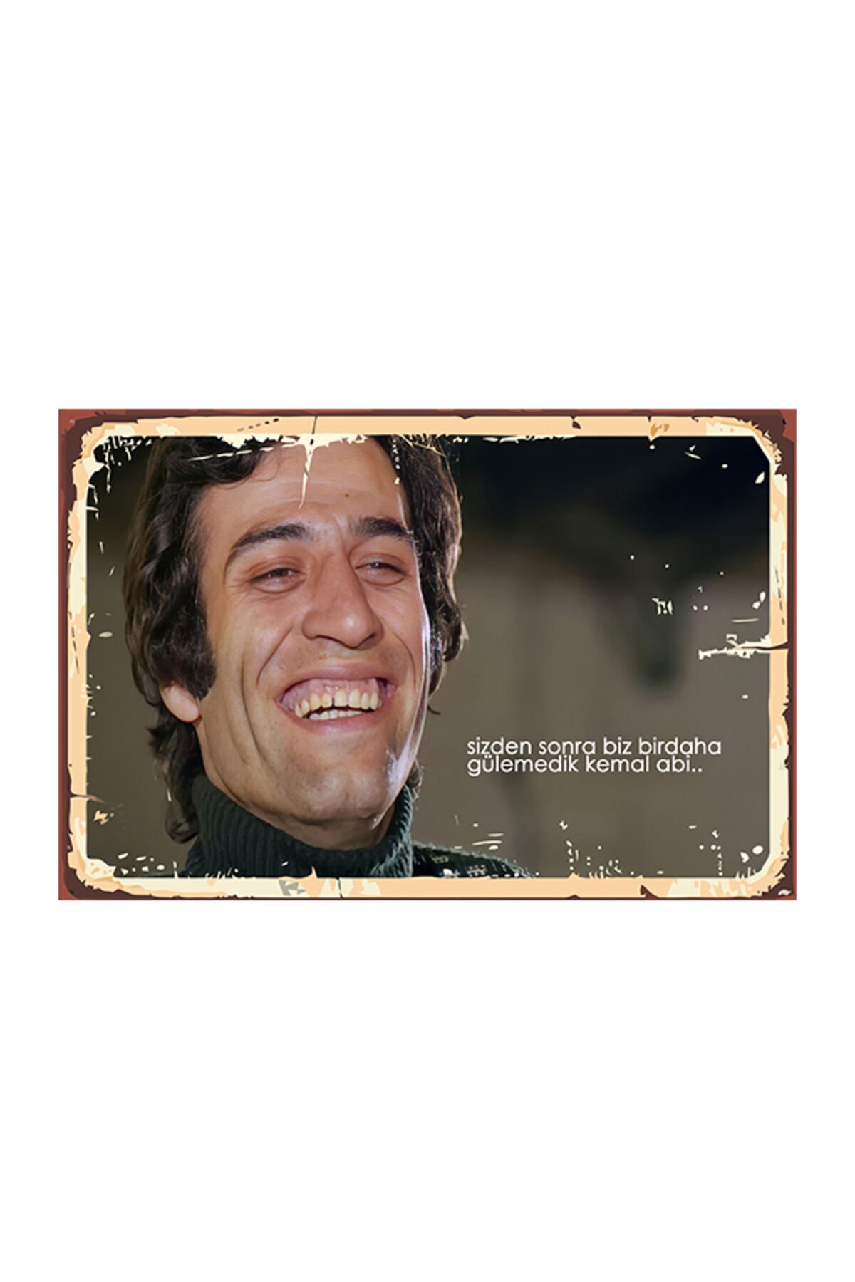 Sizden Sonra Biz Birdaha Gülemedik Kemal Abi 20x30 Cm Ahşap Tablo