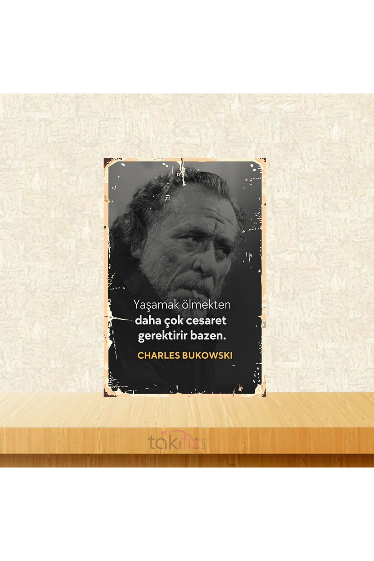 Yaşamak Ölmekten Daha Çok Cesaret Gerektirir Bazen Charles Bukowskı 20x30 Cm Retro Ahşap Tablo
