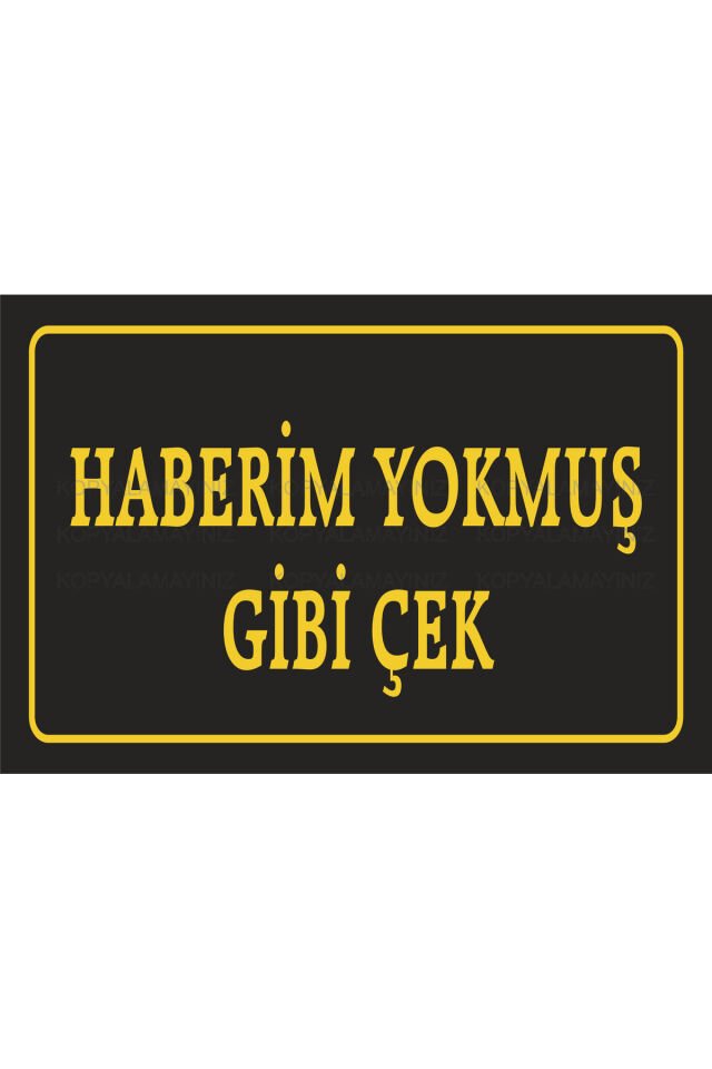 haberim yokmuş gibi çek komik sözler duvar yazıları retro ahşap poster tablo