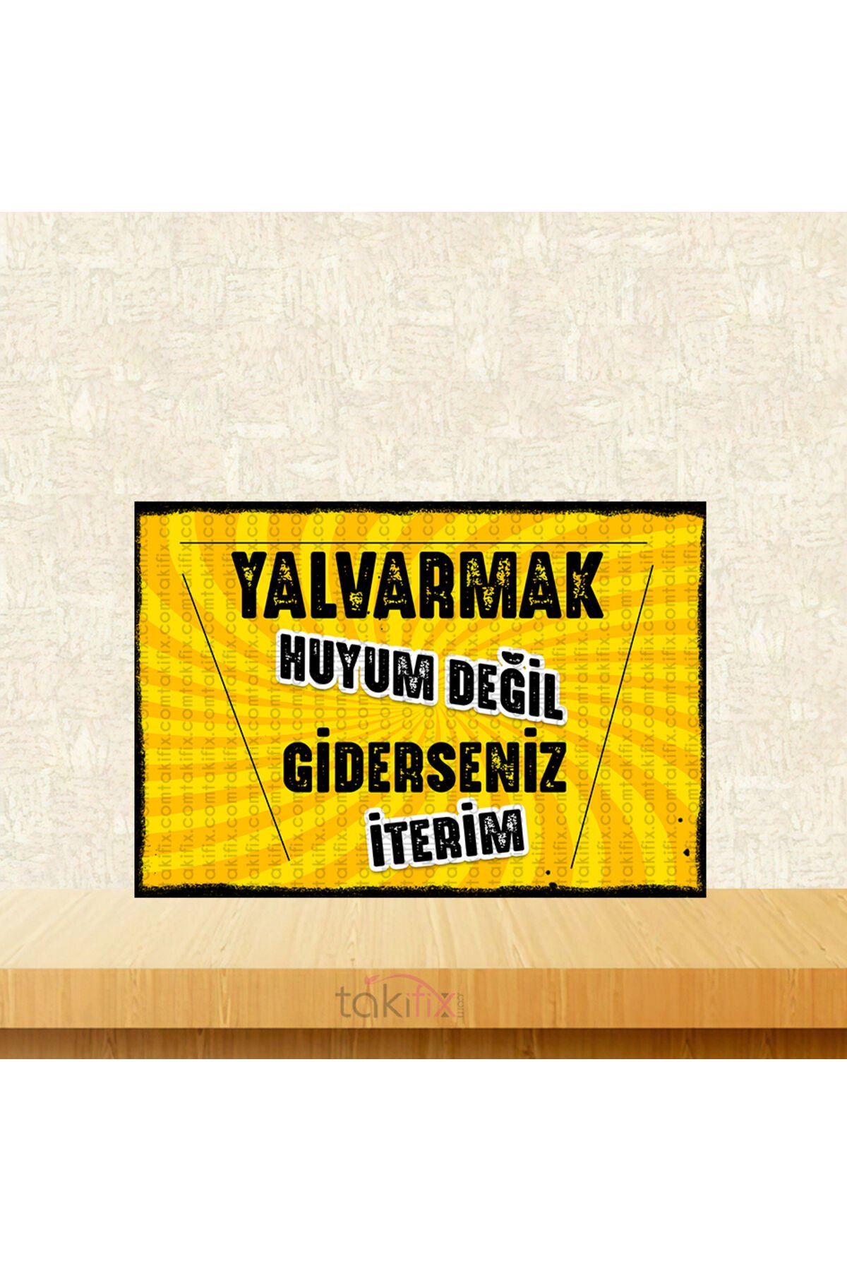 Yalvarmak Huyum Değil Giderseniz İterim 20x30 Cm Retro Ahşap Tablo