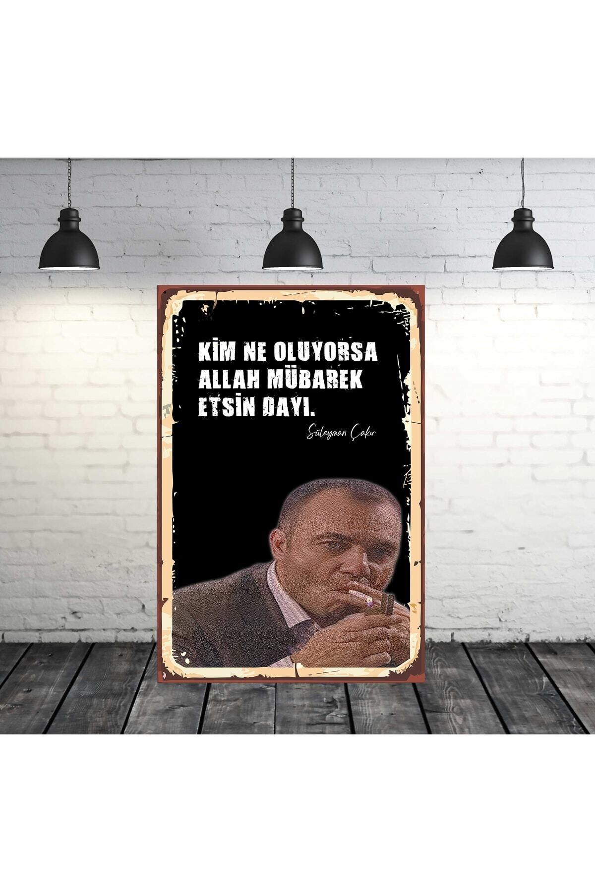 Kim Ne Oluyorsa Allah Mübarek Etsin Dayı Süleyman Çakır Tasarımlı 20x30 Cm Retro Ahşap Tablo