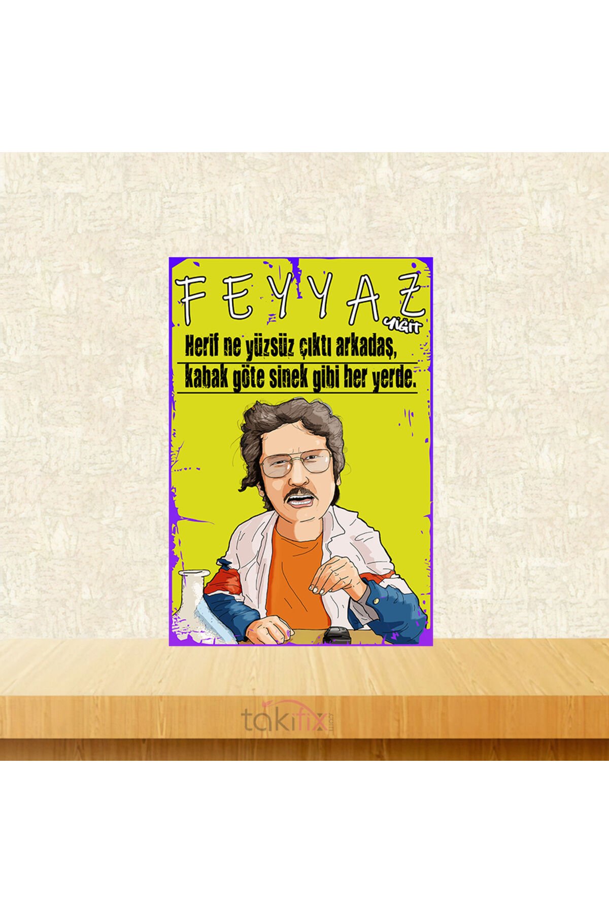 Feyyaz Yiğit Herif Ne Yüzsüz Çıktı Arkadaş 20x30 Cm Retro Ahşap Tablo